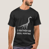 Ik zou eerder Fossiele jacht zijn - paleontoloog T-shirt (Voorkant)