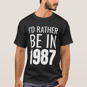 Ik zou eerder in 1987 zijn t-shirt
