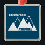 Ik zou eerder in Asheville North Carolina Mountain Metalen Ornament<br><div class="desc">Asheville North Carolina is de toegangspoort tot het Smoky-gebergte, vol met schilderachtig bergachtige uitzichten, watervallen, wandelgangen, fietsen, rivieren en vissen.</div>