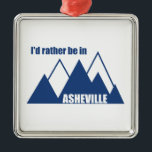 Ik zou eerder in Asheville North Carolina Mountain Metalen Ornament<br><div class="desc">Asheville North Carolina is de toegangspoort tot het Smoky-gebergte,  vol met schilderachtig bergachtige uitzichten,  watervallen,  wandelgangen,  fietsen,  rivieren en vissen.</div>