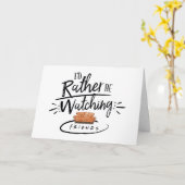 Ik zou eerder naar FRIENDS™ kijken Kaart (Gele Bloem)