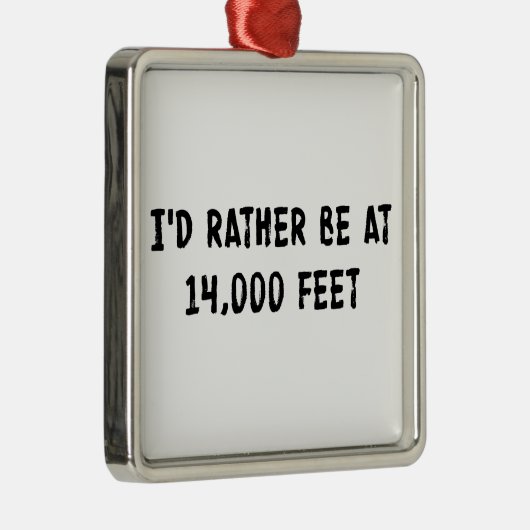 Ik zou eerder op 14.000 voet zijn metalen ornament (Rechts)