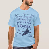 Ik zou er kunnen uitzien alsof ik grappige Kayakin T-shirt (Voorkant)