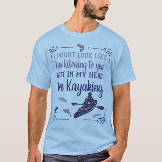 Ik zou er kunnen uitzien alsof ik grappige Kayakin T-shirt (Voorkant)