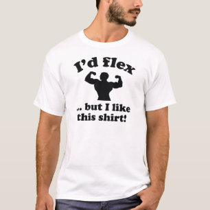 Ik zou Flex... Maar ik hou van dit Shirt! T-shirt