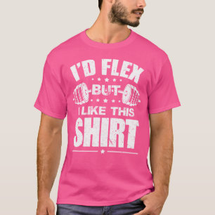 Ik zou flexen, maar ik hou van deze Shirt bodybuil
