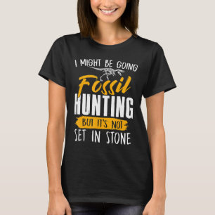 Ik zou Fossil kunnen gaan jagen op Fossil Hunters  T-shirt