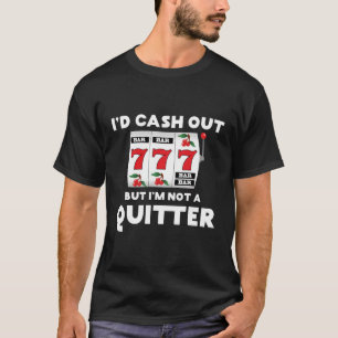 Ik zou geld verdienen, maar ik ben geen gokker t-shirt