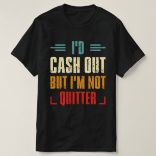 Ik zou geld verdienen, maar ik ben niet helemaal g t-shirt
