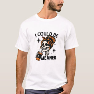 Ik zou gemener kunnen zijn t-shirt