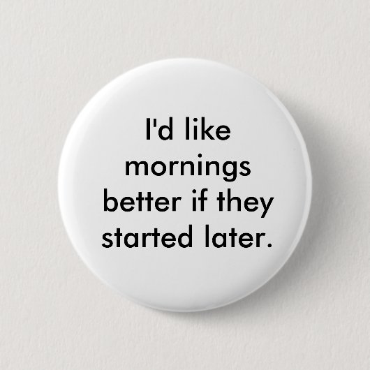 Ik zou het beter vinden als ze later begonnen. ronde button 5,7 cm (Voorkant)
