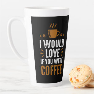 Ik zou het leuk vinden als jij koffie was latte mok