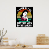 Ik zou het met je eens zijn, maar dan zouden we al poster (Keuken)