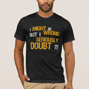 Ik zou het verkeerd kunnen doen, maar ik betwijfel t-shirt