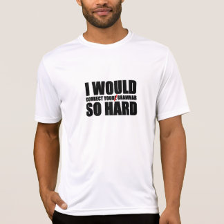 "Ik zou je grammatica zo hard corrigeren" t-shirt