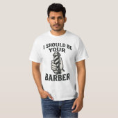 Ik zou je kapper moeten zijn t-shirt (Voorkant volledig)