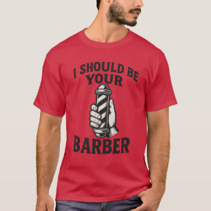 Ik zou je kapper moeten zijn t-shirt