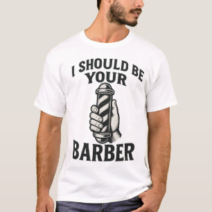 Ik zou je kapper moeten zijn — T-shirt