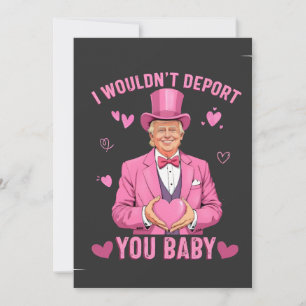 Ik zou je niet deporteren, baby Trump Valentijn Feestdagenkaart