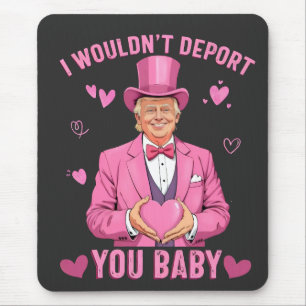 Ik zou je niet uitzetten, Baby Trump Valentijn Muismat