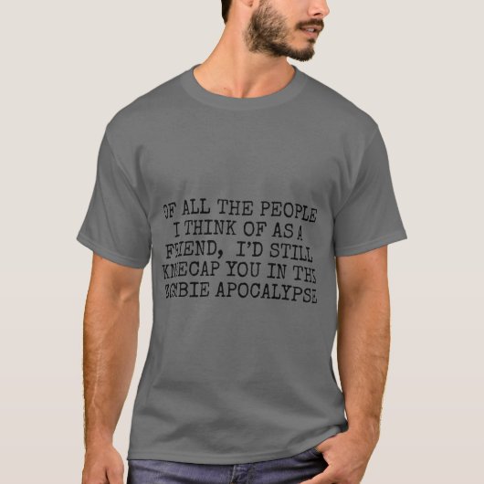 Ik zou je nog steeds in de zombie-apocalyps knieën t-shirt (Voorkant)