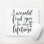 Ik zou je vinden in elk leven muismat (Met muis)