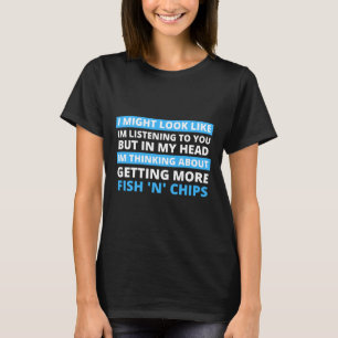 Ik zou kunnen lijken alsof ik naar je luister, maa t-shirt