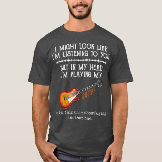 Ik zou kunnen lijken alsof ik naar je luister, maa t-shirt