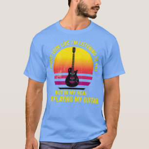 Ik zou kunnen lijken alsof ik naar je luister, maa t-shirt