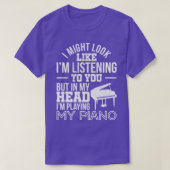 Ik zou kunnen lijken alsof ik naar je piano luiste t-shirt (Design voorkant)