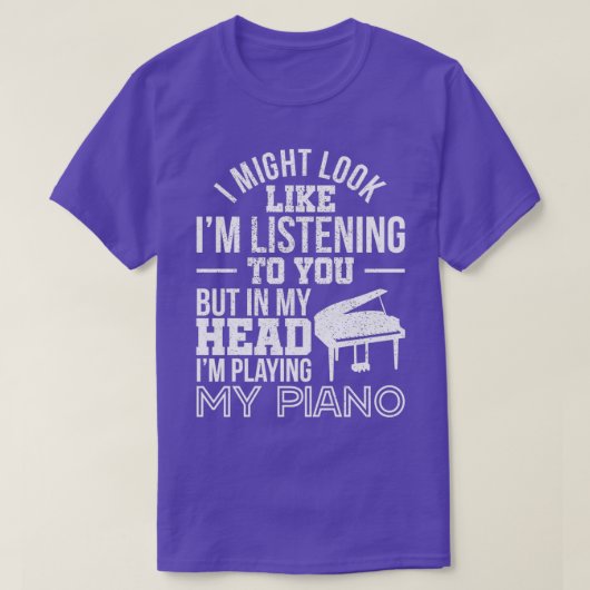 Ik zou kunnen lijken alsof ik naar je piano luiste t-shirt (Design voorkant)