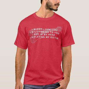 Ik zou kunnen lijken alsof ik naar jou luister. t-shirt