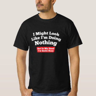 Ik zou kunnen lijken alsof ik niets doe  t-shirt