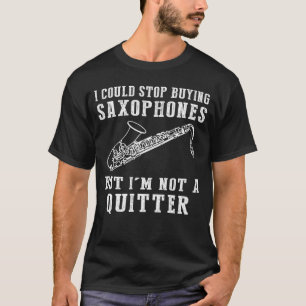 Ik zou kunnen stoppen met het kopen van saxofoons t-shirt