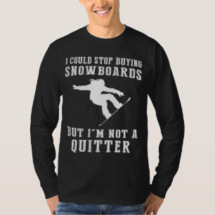 Ik zou kunnen stoppen met het kopen van snowboards t-shirt