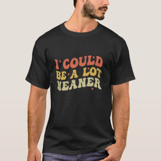 Ik zou kunnen worden gemene grappiger zeggen grapp t-shirt