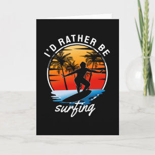 Ik zou liever aan het surfen zijn kaart