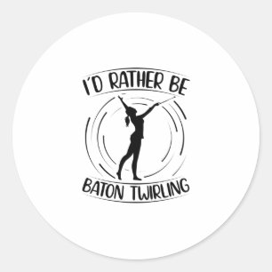 Ik zou liever Baton Twirling zijn   Dancer Gifts Ronde Sticker