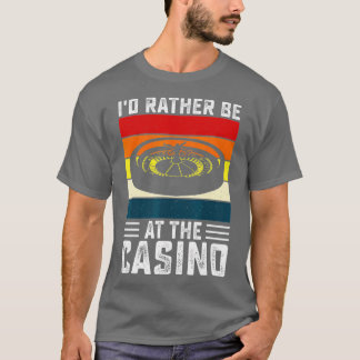 Ik zou liever bij Casino Funny Gambling Poker Deal T-shirt