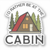 Ik zou liever bij de Cabin zijn. | Afgesneden Stic Sticker (Voorkant)