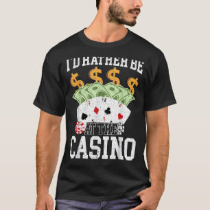 Ik zou liever bij de casino gokken poker Kaart ga T-shirt