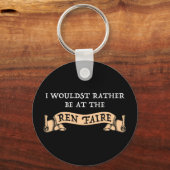 Ik zou liever bij de Ren Faire zijn Sleutelhanger (Voorkant)