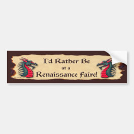 Ik zou liever bij een Ren Faire Dragon zijn. Bumpersticker