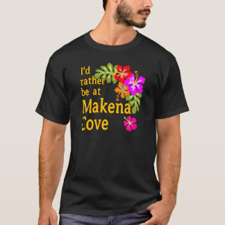 Ik zou liever bij Makena Cove Hawaii zijn T-shirt