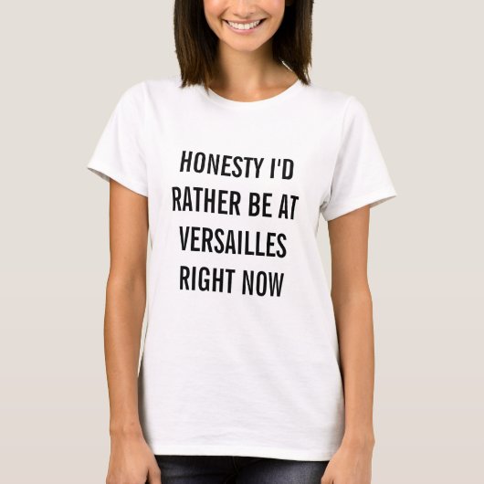 Ik zou liever bij Versailles zijn. T-shirt (Voorkant)