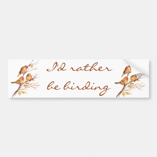 Ik zou liever Birding, Bird, Sparrows zijn Bumpersticker (Voorkant)