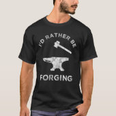 Ik zou liever Blacksmithing verslaan. T-shirt (Voorkant)