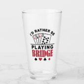 Ik zou liever Bridge Cool Bridge Card Game spelen Glas (Voorkant)