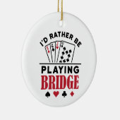 Ik zou liever Bridge Cool Bridge Card Game spelen Keramisch Ornament (Rechts)