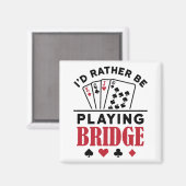 Ik zou liever Bridge Cool Bridge Card Game spelen Magneet (Voorkant / Achterkant)